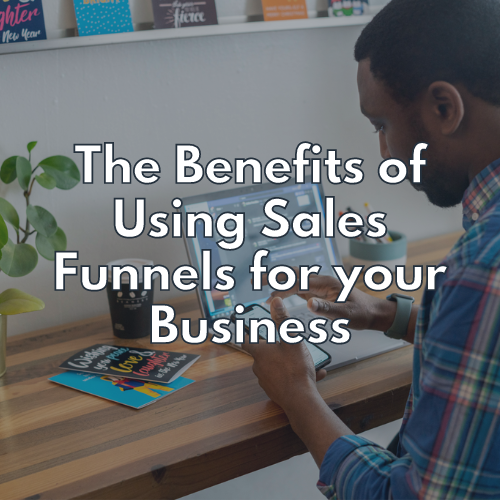 The Benefits of Using Sales Funnels for your Business