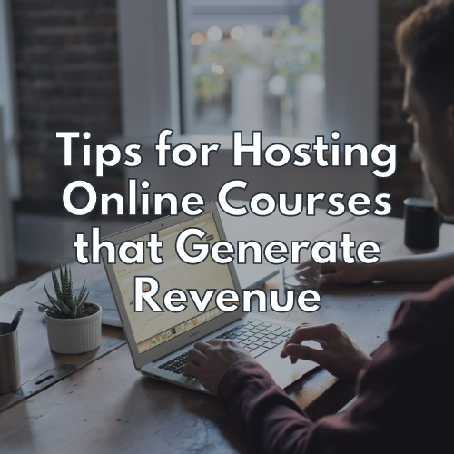 Tips for Hosting Online Courses that Generate Revenue