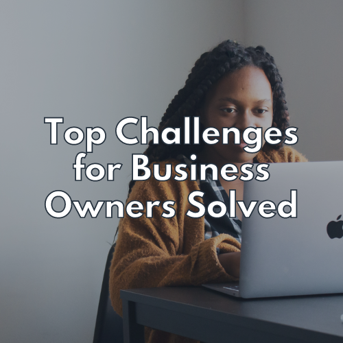 Top Challenges for Business Owners Solved
